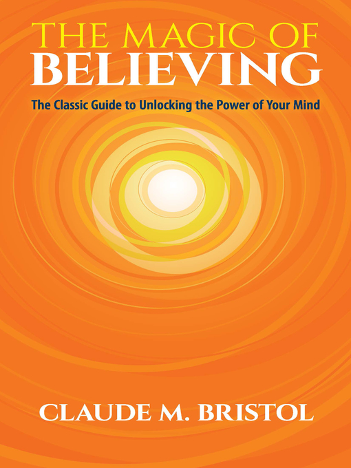 Title details for The Magic of Believing by Claude M. Bristol - Available